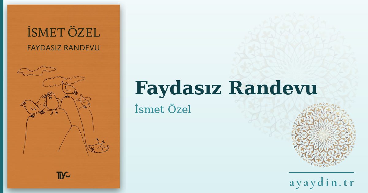 Faydasız Randevu - İsmet Özel kitap alıntıları ve sözleri