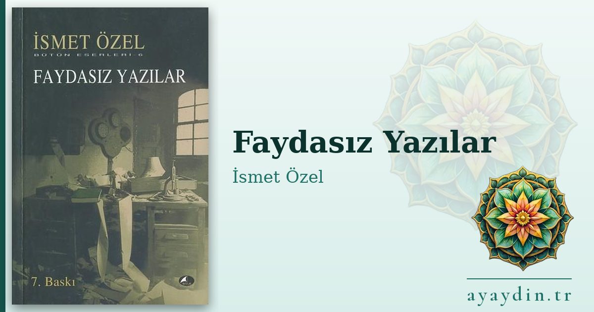 Faydasız Yazılar - İsmet Özel kitap alıntıları ve sözleri