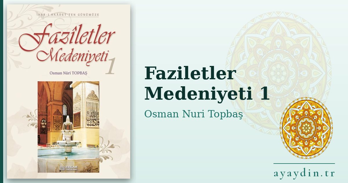 Faziletler Medeniyeti 1 - Osman Nuri Topbaş kitap alıntıları ve sözleri