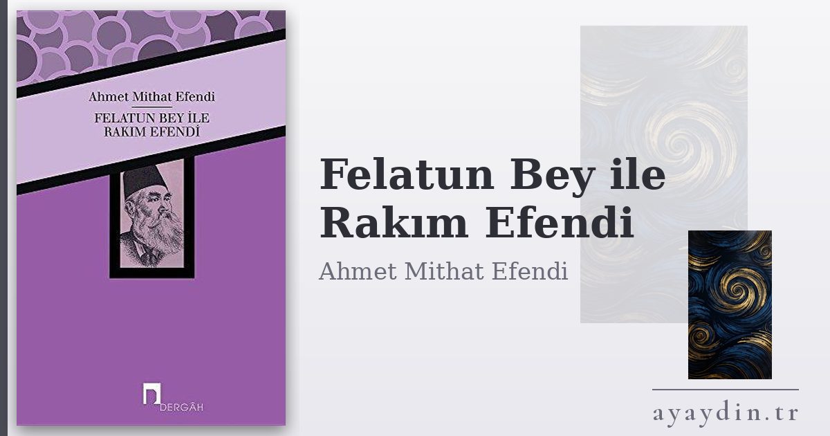Felatun Bey ile Rakım Efendi - Ahmet Mithat Efendi kitap alıntıları ve sözleri