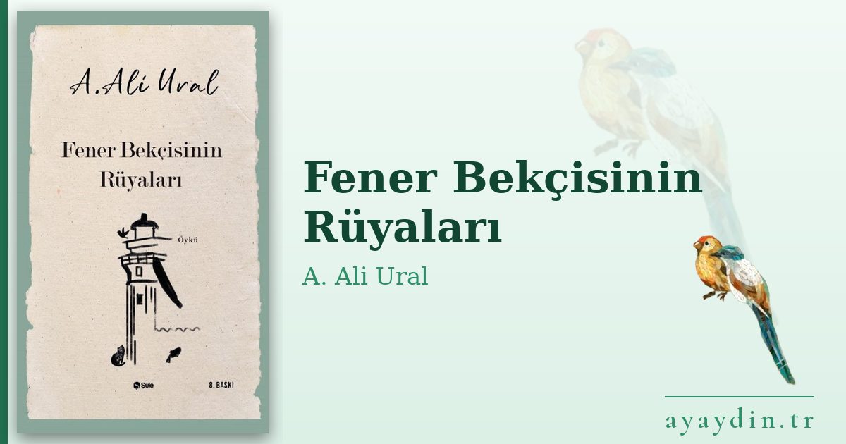 Fener Bekçisinin Rüyaları - A. Ali Ural kitap alıntıları ve sözleri