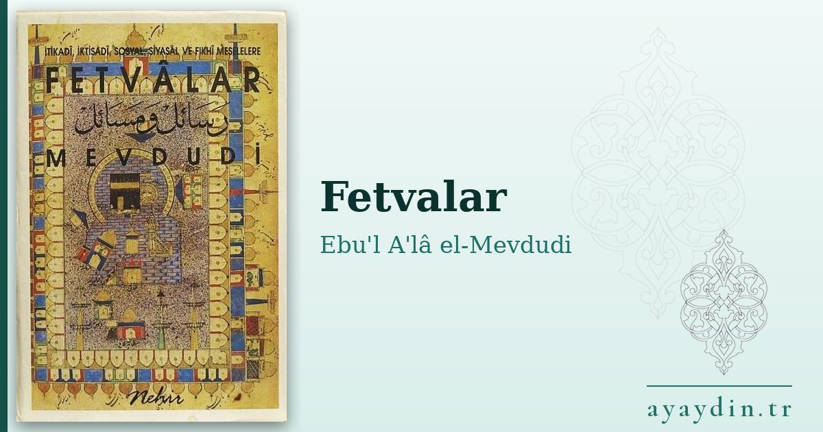 Fetvalar - Ebu'l A'lâ el-Mevdudi kitap alıntıları ve sözleri