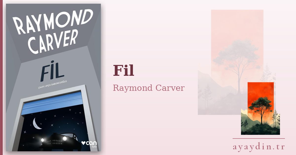 Fil - Raymond Carver kitap alıntıları ve sözleri