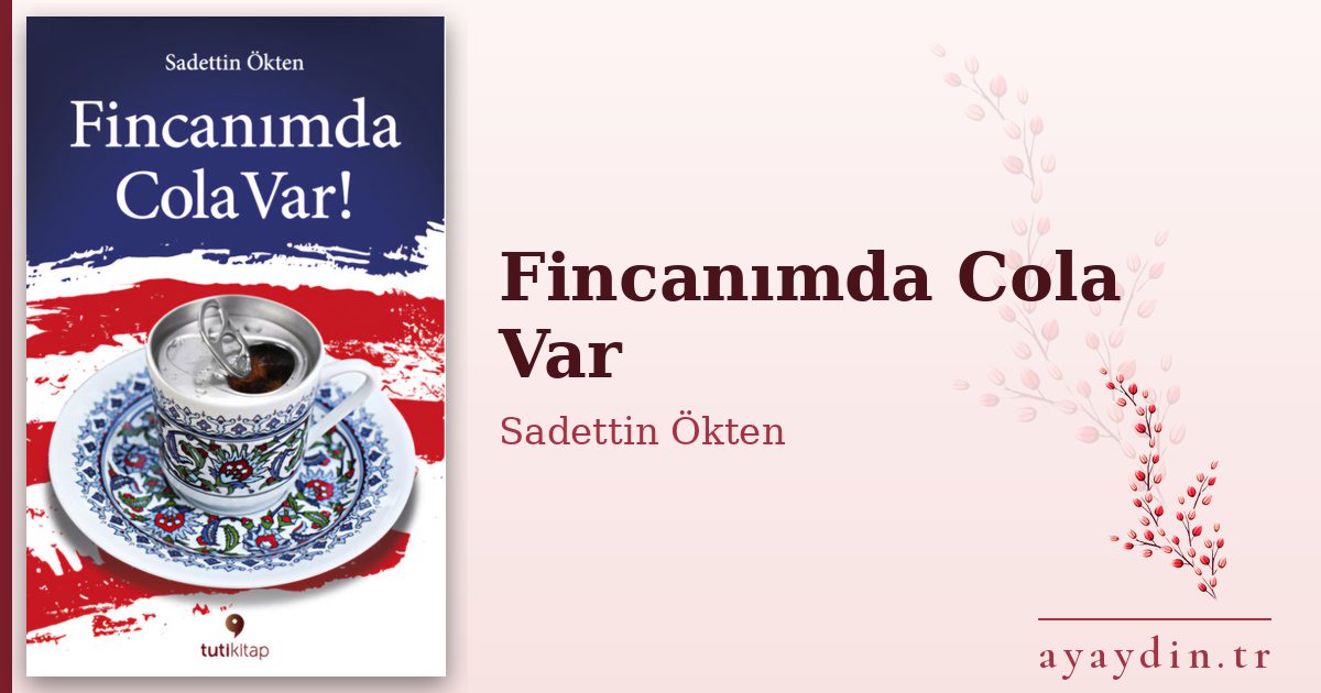 Fincanımda Cola Var - Sadettin Ökten kitap alıntıları ve sözleri