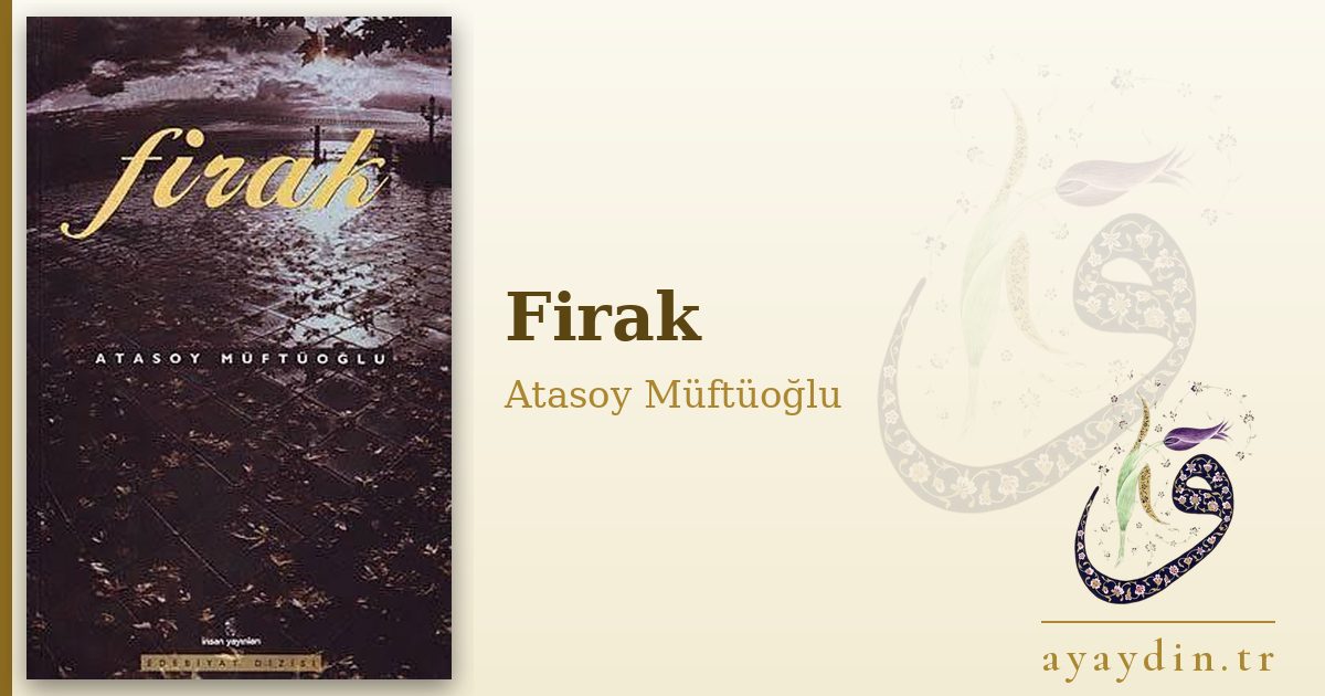 Firak - Atasoy Müftüoğlu kitap alıntıları ve sözleri