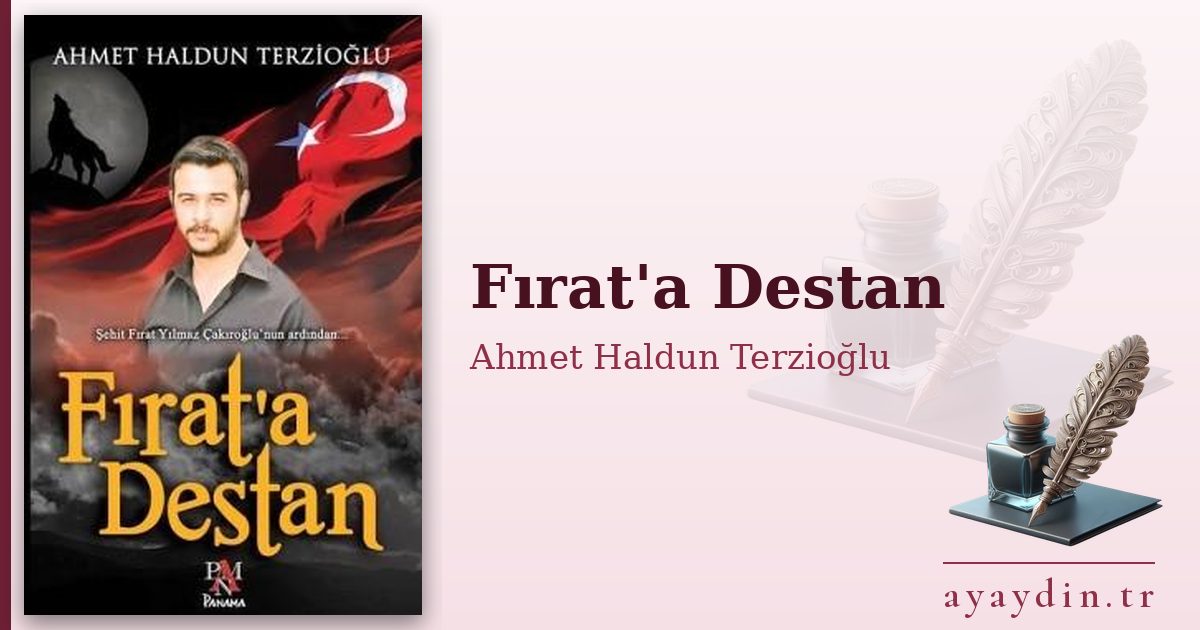 Fırat'a Destan - Ahmet Haldun Terzioğlu kitap alıntıları ve sözleri
