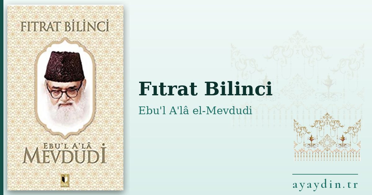 Fıtrat Bilinci - Ebu'l A'lâ el-Mevdudi kitap alıntıları ve sözleri