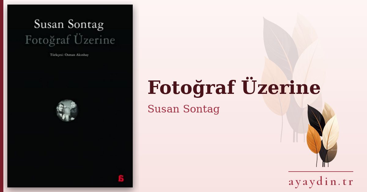 Fotoğraf Üzerine - Susan Sontag kitap alıntıları ve sözleri