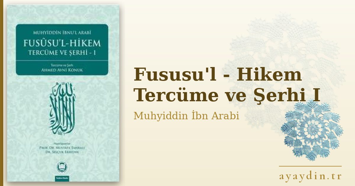 Fususu'l - Hikem Tercüme ve Şerhi I - Muhyiddin İbn Arabi kitap alıntıları ve sözleri