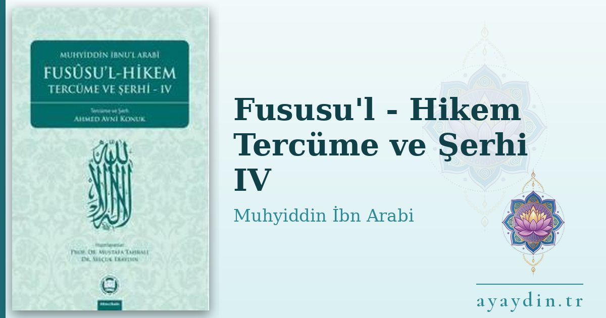 Fususu'l - Hikem Tercüme ve Şerhi IV - Muhyiddin İbn Arabi kitap alıntıları ve sözleri