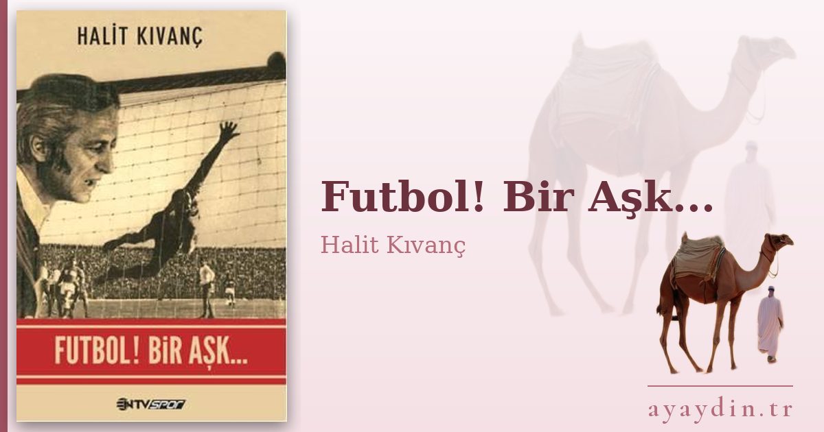 Futbol! Bir Aşk... - Halit Kıvanç kitap alıntıları ve sözleri