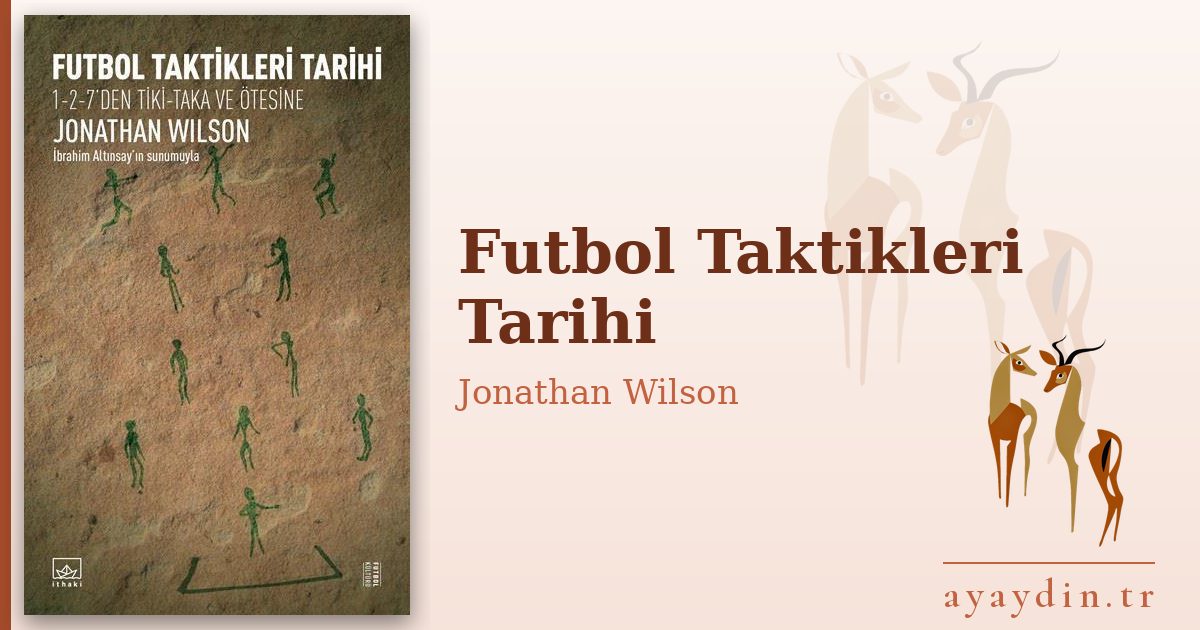 Futbol Taktikleri Tarihi - Jonathan Wilson kitap alıntıları ve sözleri
