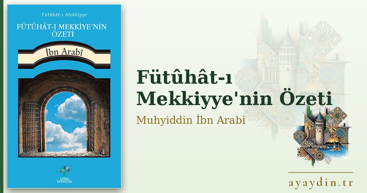 Fütûhât-ı Mekkiyye'nin Özeti - Muhyiddin İbn Arabi kitap alıntıları ve sözleri