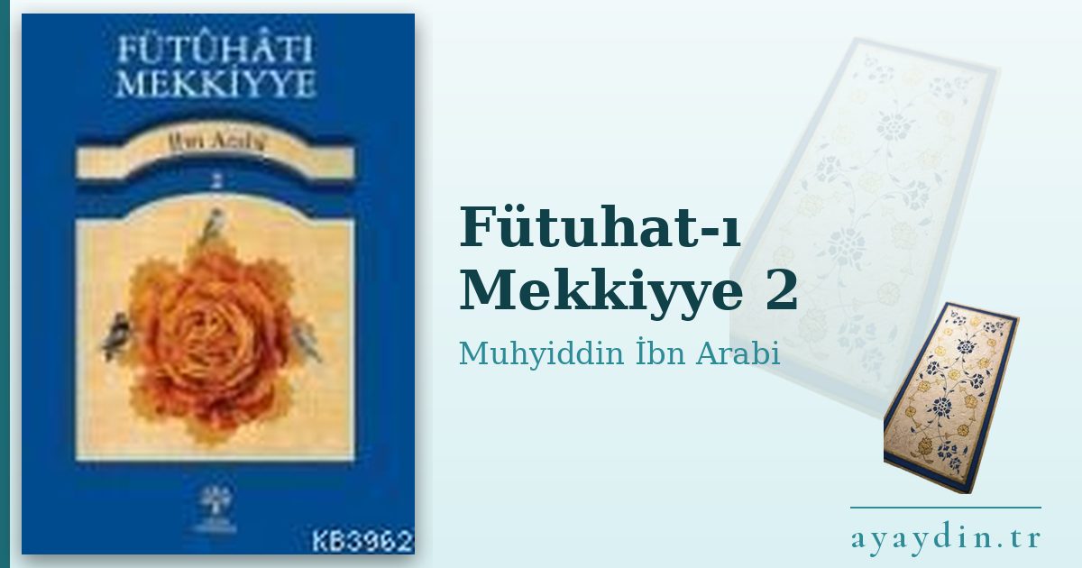 Fütuhat-ı Mekkiyye 2 - Muhyiddin İbn Arabi kitap alıntıları ve sözleri