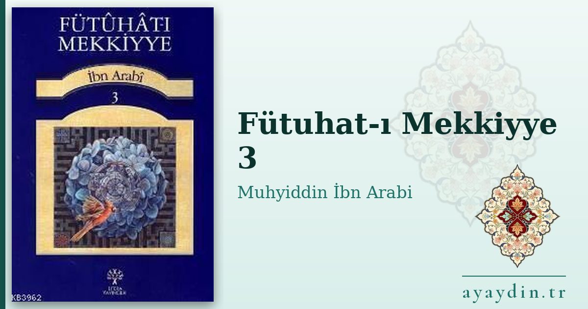 Fütuhat-ı Mekkiyye 3 - Muhyiddin İbn Arabi kitap alıntıları ve sözleri