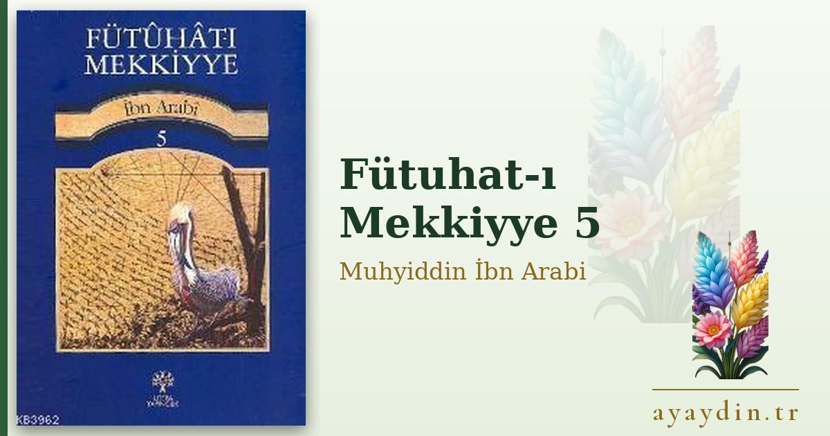 Fütuhat-ı Mekkiyye 5 - Muhyiddin İbn Arabi kitap alıntıları ve sözleri