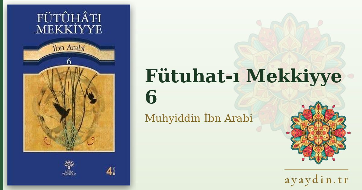 Fütuhat-ı Mekkiyye 6 - Muhyiddin İbn Arabi kitap alıntıları ve sözleri