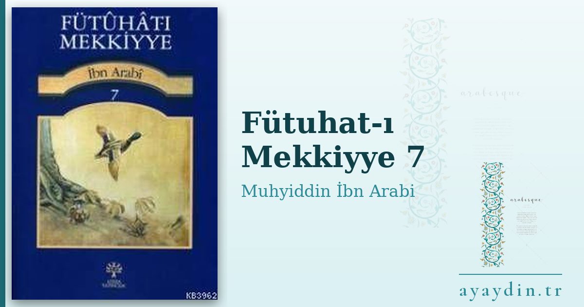 Fütuhat-ı Mekkiyye 7 - Muhyiddin İbn Arabi kitap alıntıları ve sözleri