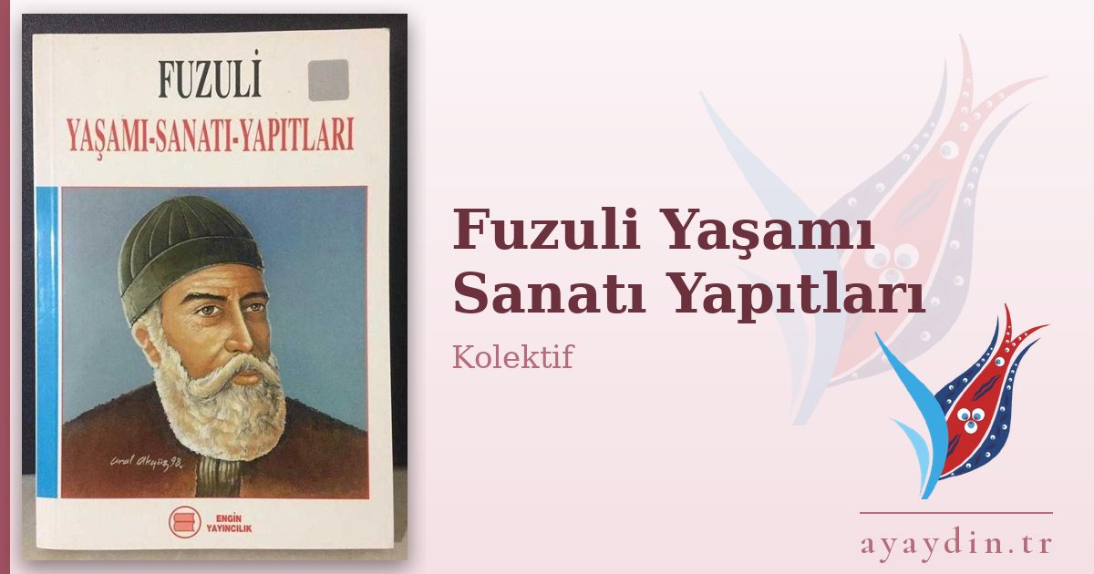 Fuzuli Yaşamı Sanatı Yapıtları - Kolektif kitap alıntıları ve sözleri