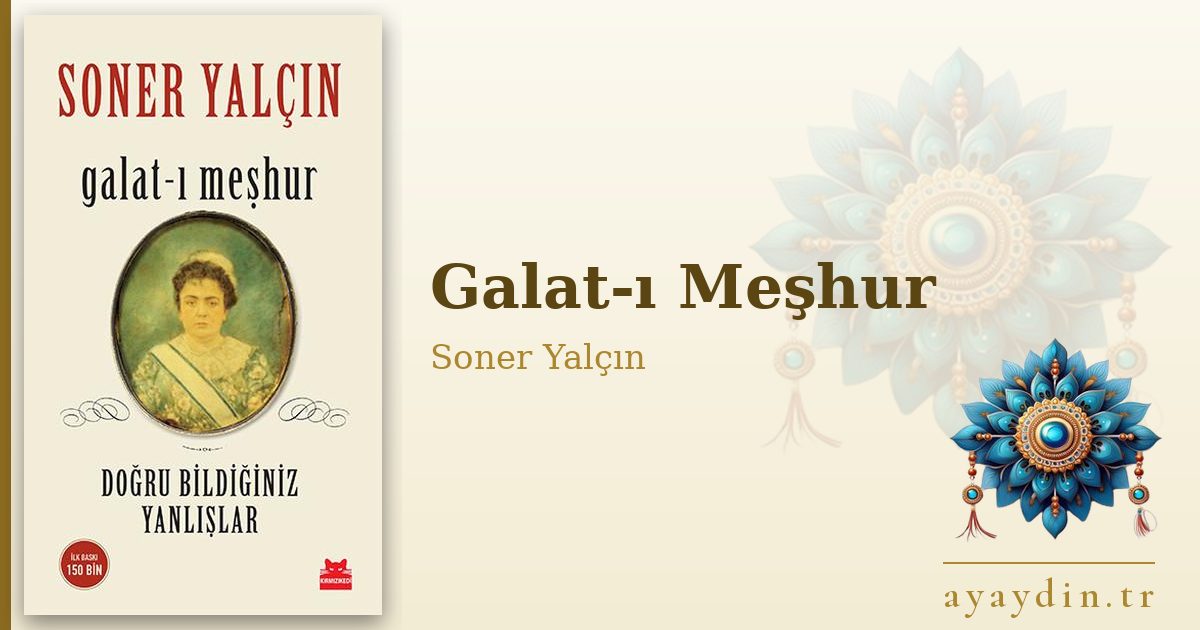 Galat-ı Meşhur - Soner Yalçın kitap alıntıları ve sözleri