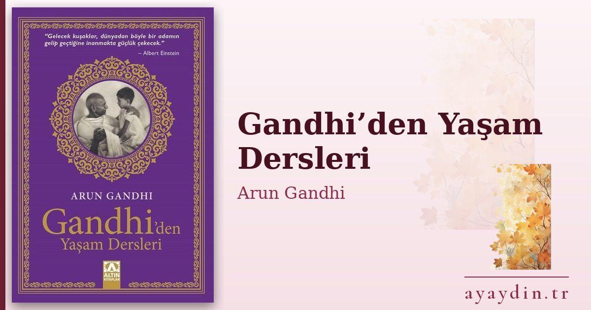 Gandhi’den Yaşam Dersleri - Arun Gandhi kitap alıntıları ve sözleri