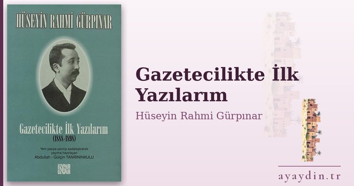 Gazetecilikte İlk Yazılarım - Hüseyin Rahmi Gürpınar kitap alıntıları ve sözleri