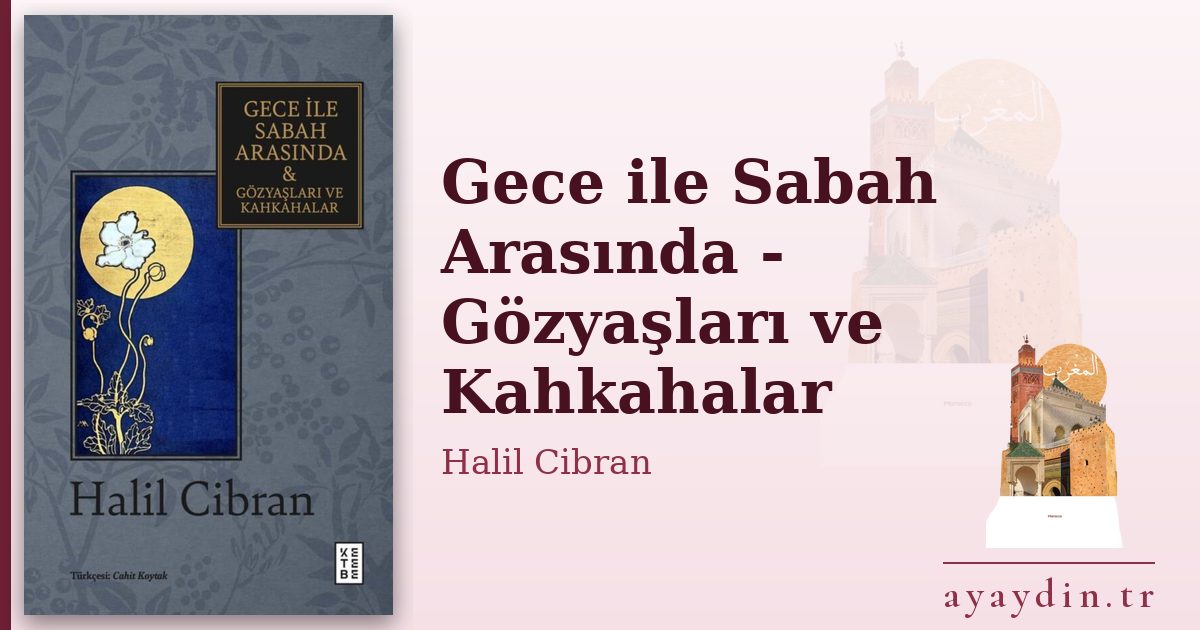 Gece ile Sabah Arasında - Gözyaşları ve Kahkahalar - Halil Cibran kitap alıntıları ve sözleri