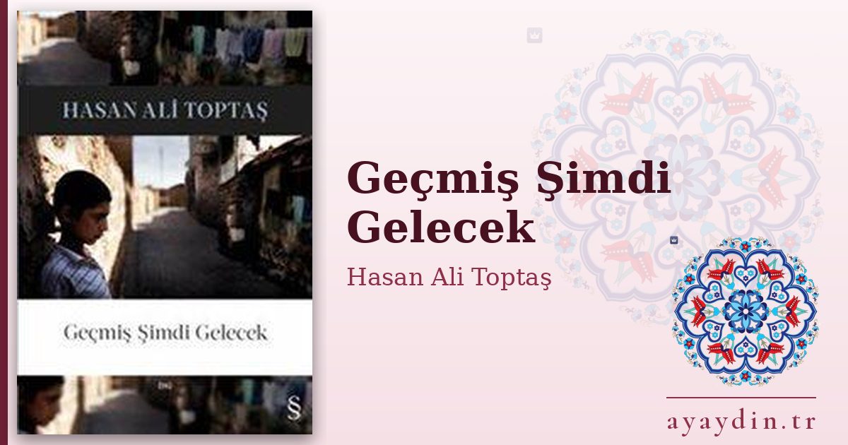 Geçmiş Şimdi Gelecek - Hasan Ali Toptaş kitap alıntıları ve sözleri