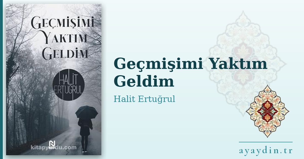 Geçmişimi Yaktım Geldim - Halit Ertuğrul kitap alıntıları ve sözleri