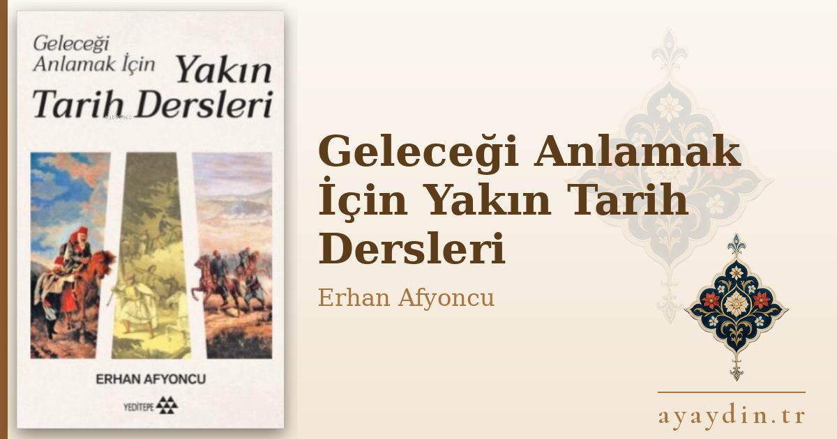 Geleceği Anlamak İçin Yakın Tarih Dersleri - Erhan Afyoncu kitap alıntıları ve sözleri