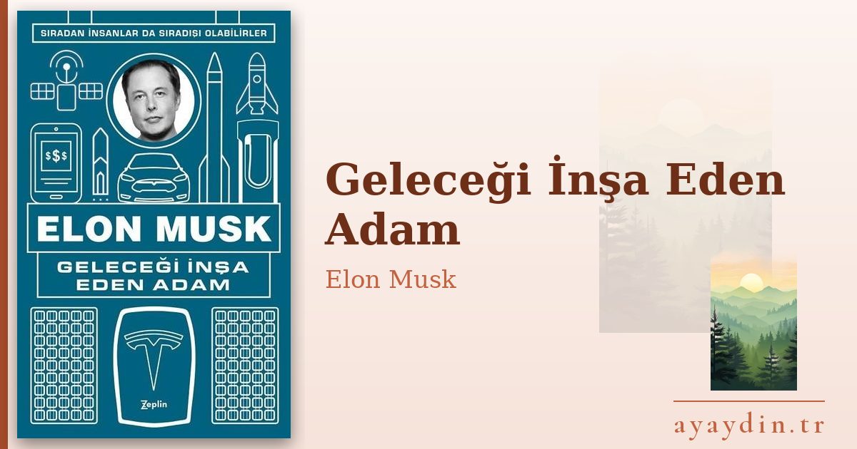 Geleceği İnşa Eden Adam - Elon Musk kitap alıntıları ve sözleri