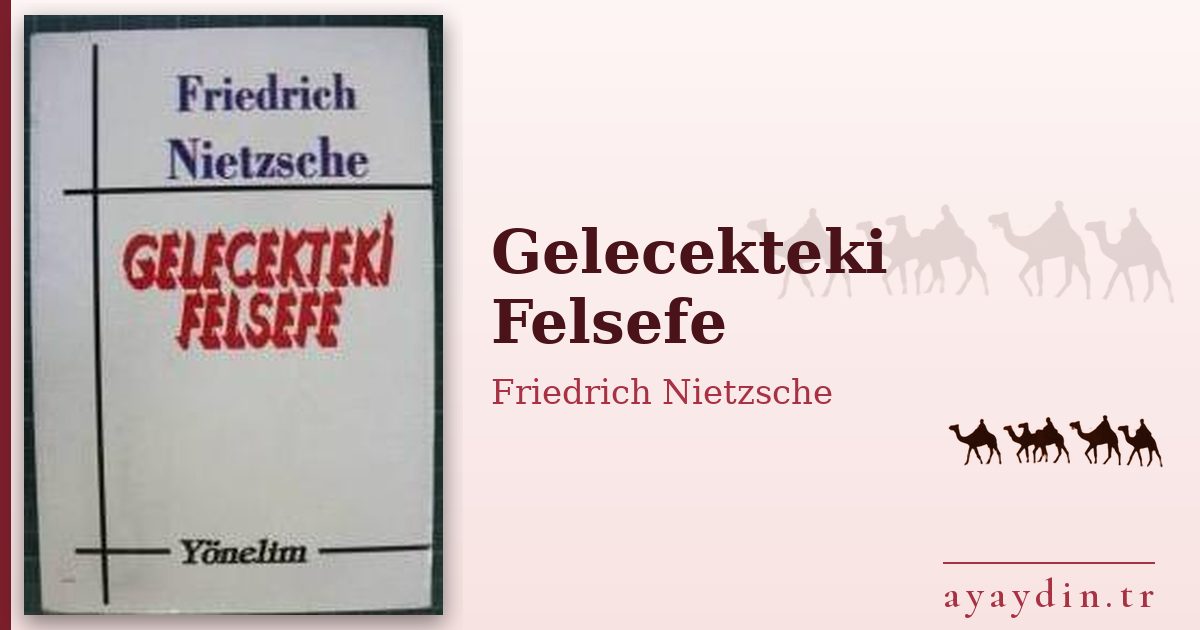 Gelecekteki Felsefe - Friedrich Nietzsche kitap alıntıları ve sözleri
