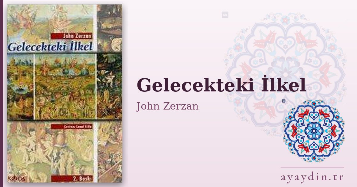 Gelecekteki İlkel - John Zerzan kitap alıntıları ve sözleri
