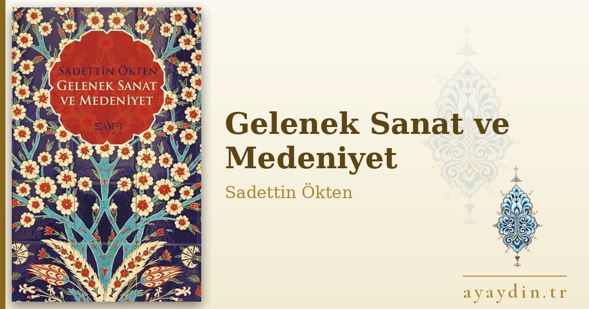 Gelenek Sanat ve Medeniyet - Sadettin Ökten kitap alıntıları ve sözleri