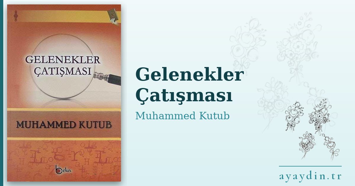 Gelenekler Çatışması - Muhammed Kutub kitap alıntıları ve sözleri