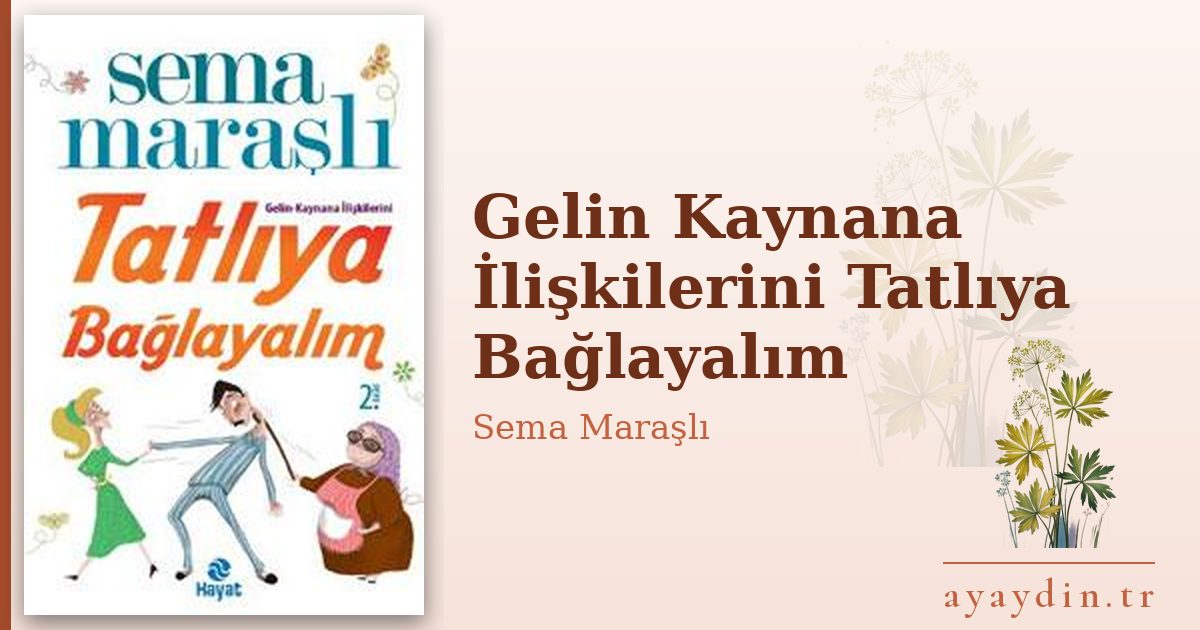 Gelin Kaynana İlişkilerini Tatlıya Bağlayalım - Sema Maraşlı kitap alıntıları ve sözleri