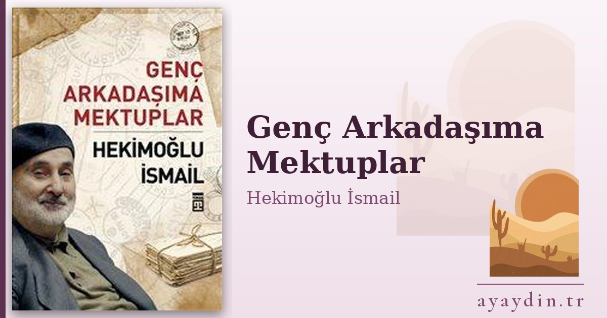 Genç Arkadaşıma Mektuplar - Hekimoğlu İsmail kitap alıntıları ve sözleri