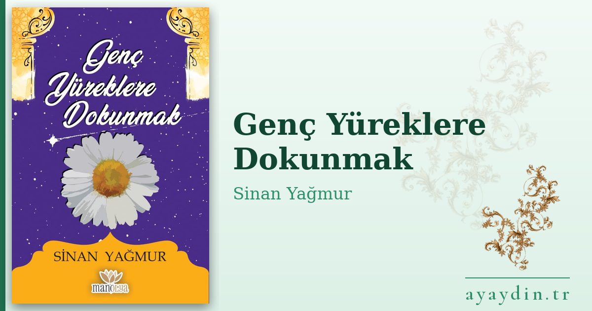 Genç Yüreklere Dokunmak - Sinan Yağmur kitap alıntıları ve sözleri