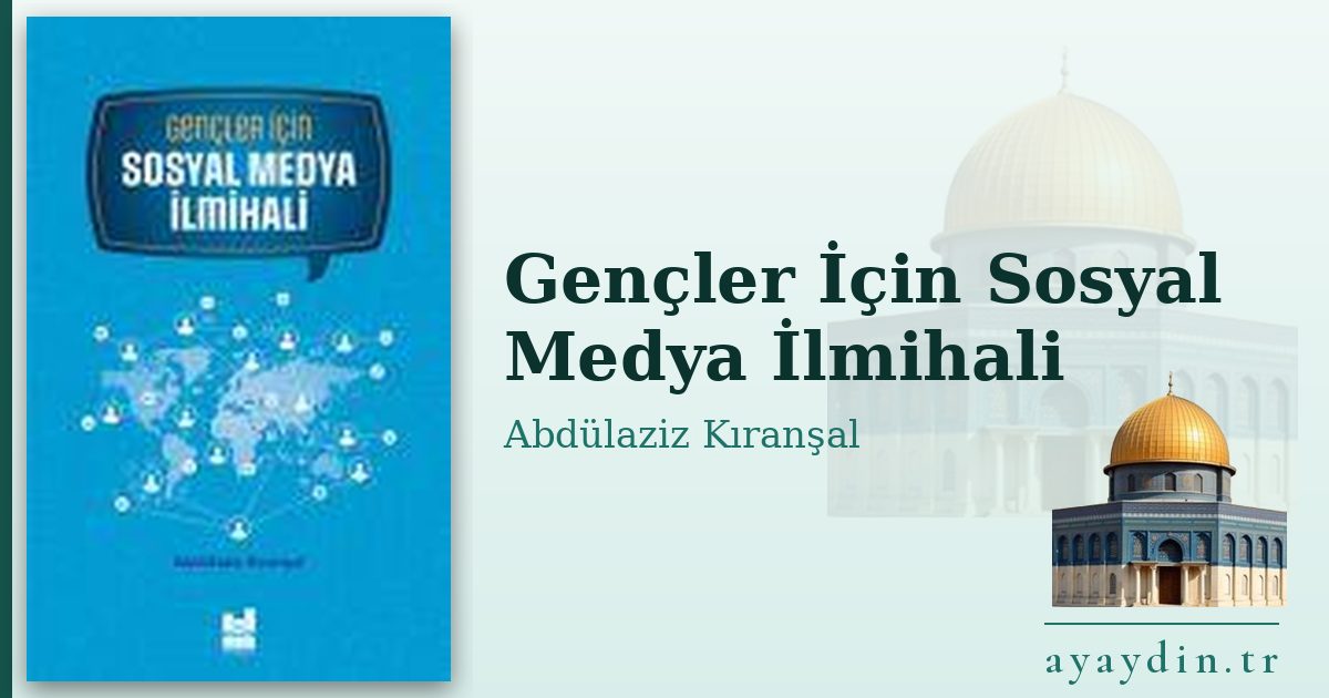 Gençler İçin Sosyal Medya İlmihali - Abdülaziz Kıranşal kitap alıntıları ve sözleri