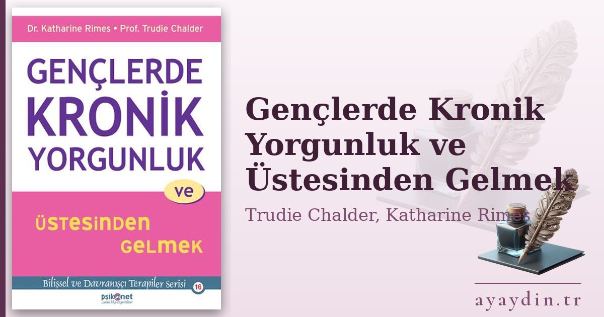 Gençlerde Kronik Yorgunluk ve Üstesinden Gelmek - Trudie Chalder, Katharine Rimes kitap alıntıları ve sözleri