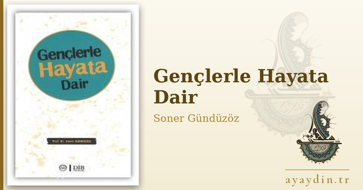 Gençlerle Hayata Dair - Soner Gündüzöz kitap alıntıları ve sözleri
