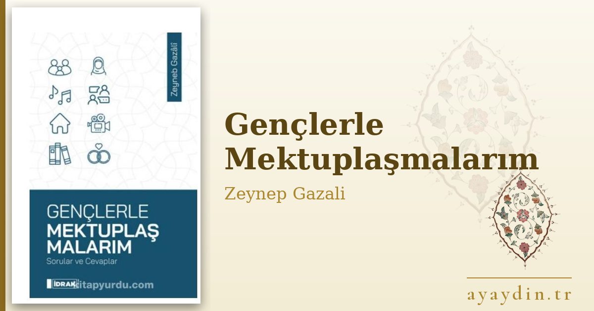 Gençlerle Mektuplaşmalarım - Zeynep Gazali kitap alıntıları ve sözleri