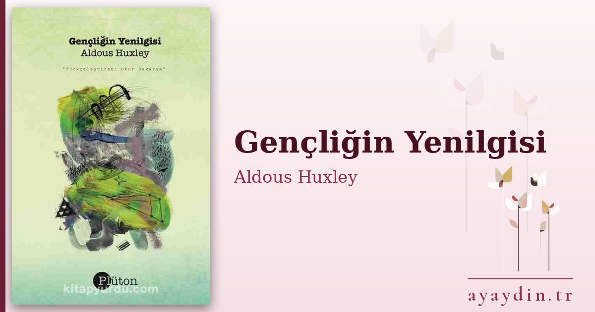Gençliğin Yenilgisi - Aldous Huxley kitap alıntıları ve sözleri