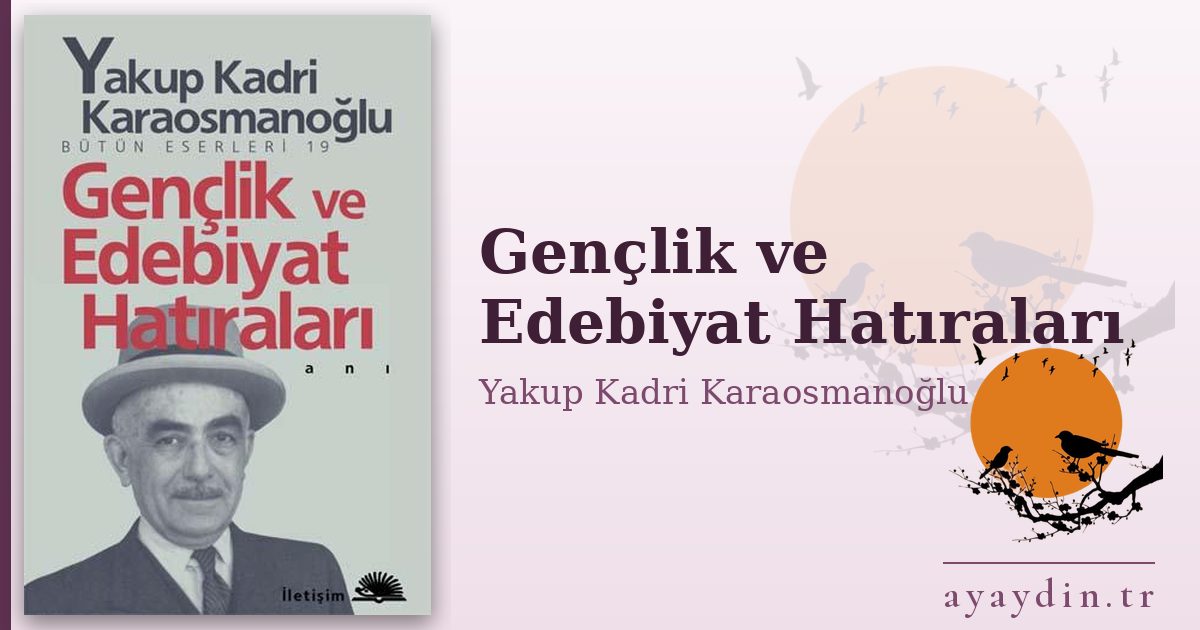 Gençlik ve Edebiyat Hatıraları - Yakup Kadri Karaosmanoğlu kitap alıntıları ve sözleri