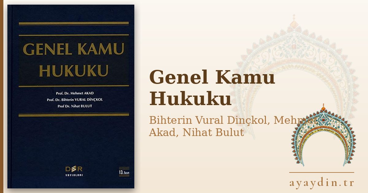 Genel Kamu Hukuku - Bihterin Vural Dinçkol, Mehmet Akad, Nihat Bulut kitap alıntıları ve sözleri