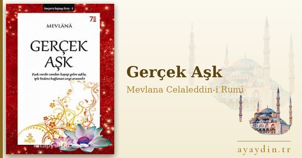 Gerçek Aşk - Mevlana Celaleddin-i Rumi kitap alıntıları ve sözleri