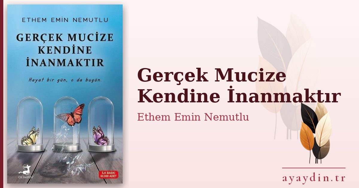 Gerçek Mucize Kendine İnanmaktır - Ethem Emin Nemutlu kitap alıntıları ve sözleri