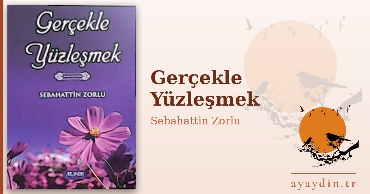 Gerçekle Yüzleşmek - Sebahattin Zorlu kitap alıntıları ve sözleri