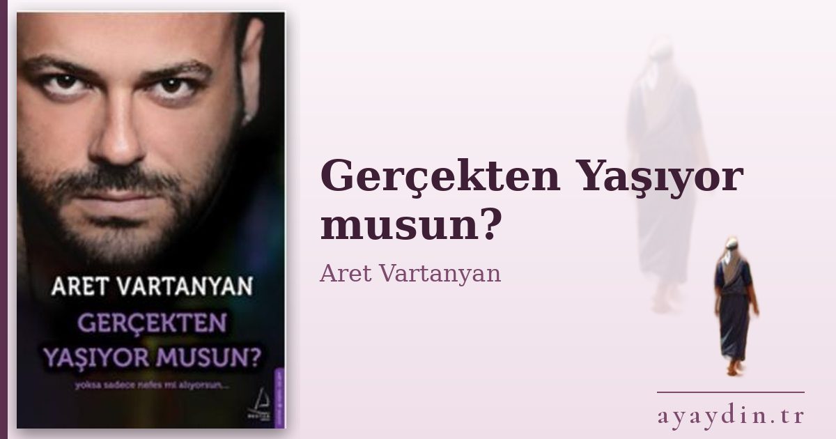 Gerçekten Yaşıyor musun? - Aret Vartanyan kitap alıntıları ve sözleri