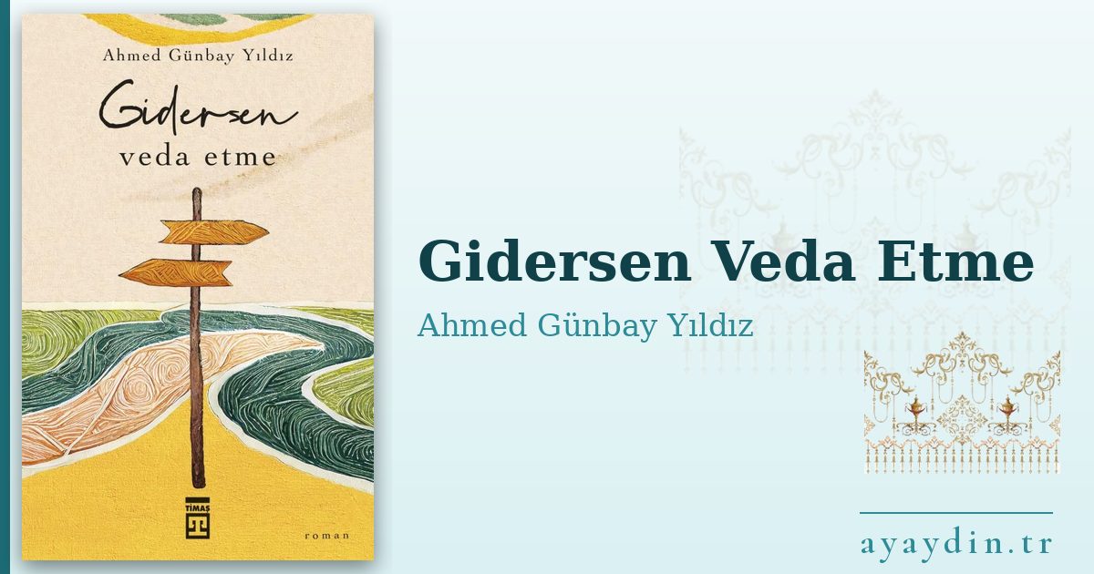 Gidersen Veda Etme - Ahmed Günbay Yıldız kitap alıntıları ve sözleri